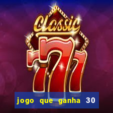 jogo que ganha 30 reais no cadastro